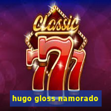 hugo gloss namorado